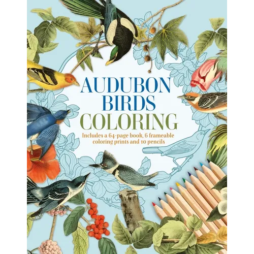 Audubon Birds Coloring Kit: Includes a 64-Page Book, 6 Frameable Coloring Prints and 10 Pencils