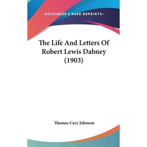 The Life And Letters Of Robert Lewis Dabney (1903)