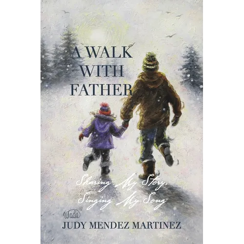 A Walk With Father: Sharing My Story, Singing My Song