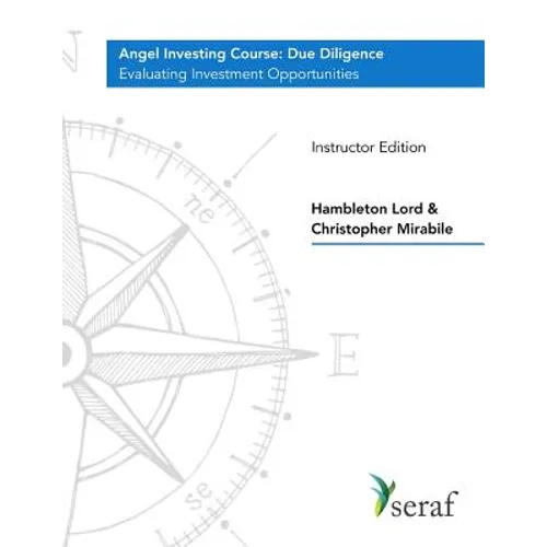 Angel Investing Course - Due Diligence: Evaluating Investment Opportunities - Instructor Edition