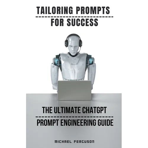Tailoring Prompts For Success - The Ultimate ChatGPT Prompt Engineering Guide