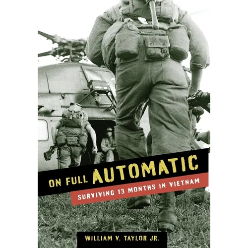 On Full Automatic: Surviving 13 Months in Vietnam