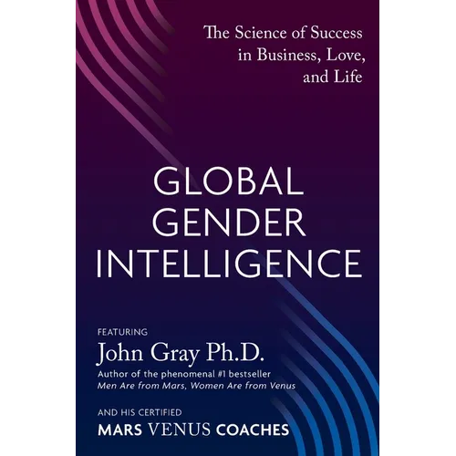 Global Gender Intelligence: The Science of Success in Business, Love, and Life