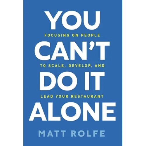 You Can't Do It Alone: Focusing on People to Scale, Develop, and Lead Your Restaurant