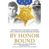 By Honor Bound: Two Navy Seals, the Medal of Honor, and a Story of Extraordinary Courage