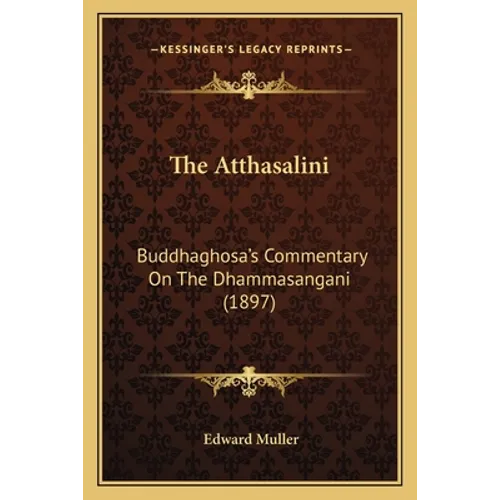 The Atthasalini: Buddhaghosa's Commentary On The Dhammasangani (1897)