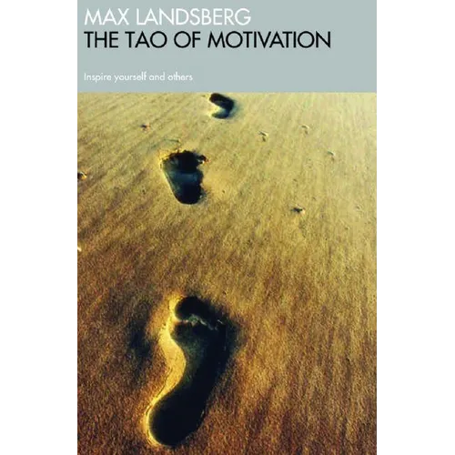 The Tao of Motivation: Inspire Yourself and Others