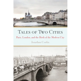 Tales of Two Cities: Paris, London and the Birth of the Modern City