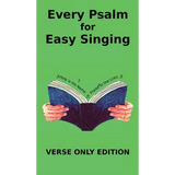 Every Psalm for Easy Singing: A translation for singing arranged in daily portions. Verse only edition