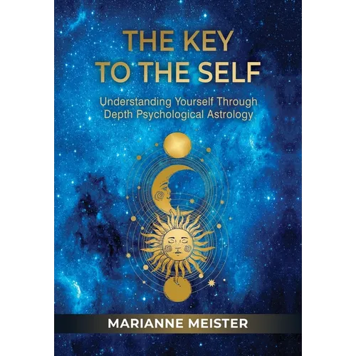 The Key to the Self: Understanding Yourself Through Depth Psychological Astrology