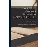 Very Rev. Charles Hyacinth Mckenna, O.P., P.G.: Missionary and Apostle of the Holy Name Society