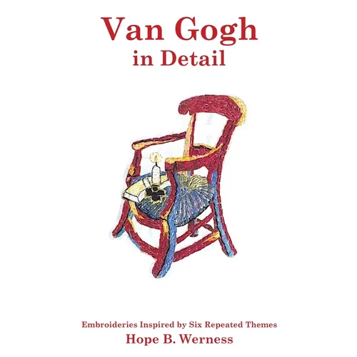 Van Gogh in Detail: Embroideries Inspired by Six Repeated Themes