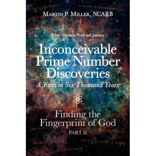 Inconceivable Prime Number Discoveries A First in Six Thousand Years: Finding the Fingerprint of God, Part II