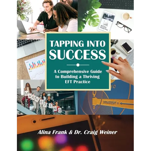 Tapping into Success: A Comprehensive Guide to Building a Thriving EFT Practice