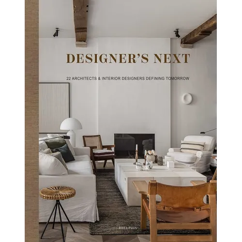 Designer's Next: 22 Architects & Interior Designers Defining Tomorrow