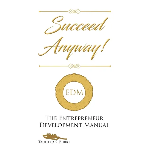 Succeed Anyway!: The Entrepreneur Development Manual