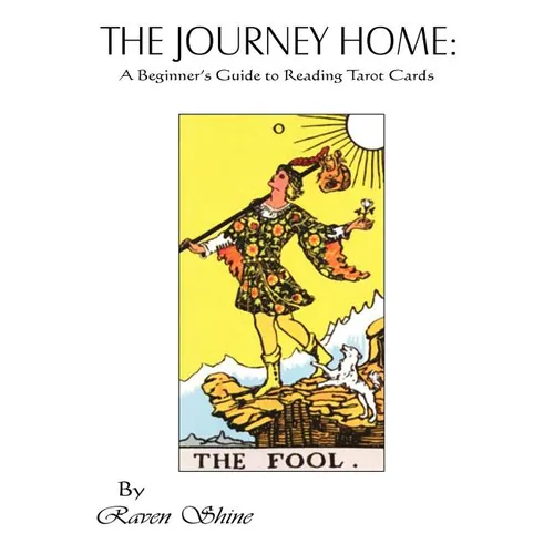 The Journey Home: A Beginner's Guide to Reading Tarot Cards