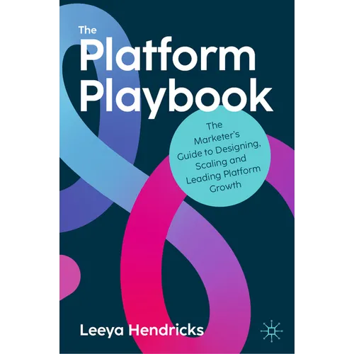 The Platform Playbook: The Marketer's Guide to Designing, Scaling and Leading Platform Growth