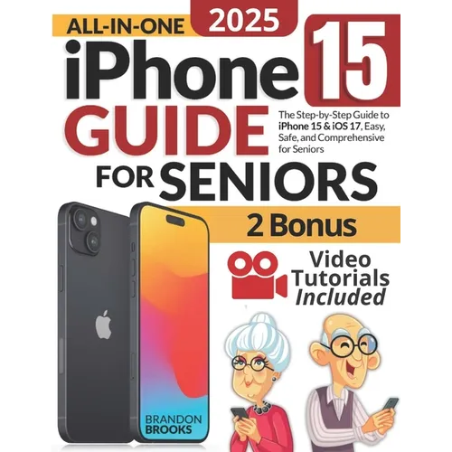 All-In-One iPhone 15 Guide for Seniors: The Step-by-Step Manual to Unlocking Your Device's Capabilities with Clear Instructions and Practical Strategi