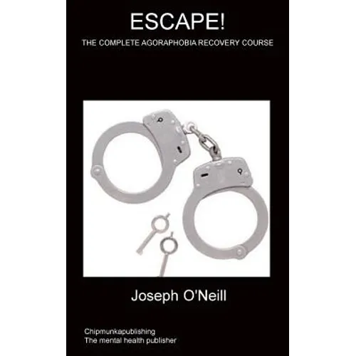 Escape!: The Complete Agoraphobia Recovery Course