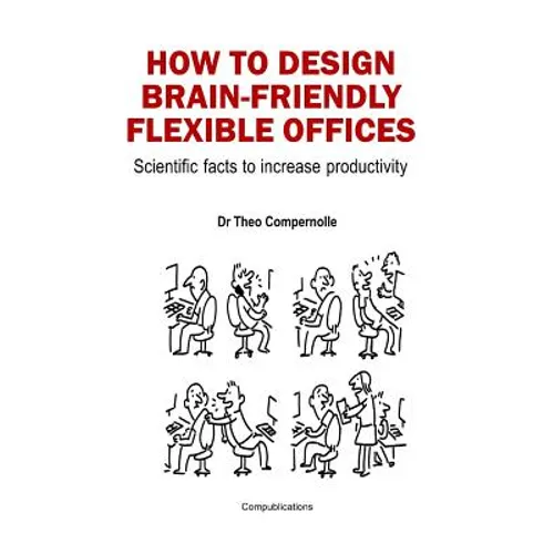 How to Design Brain-Friendly Flexible Offices: Scientific facts to increase productivity