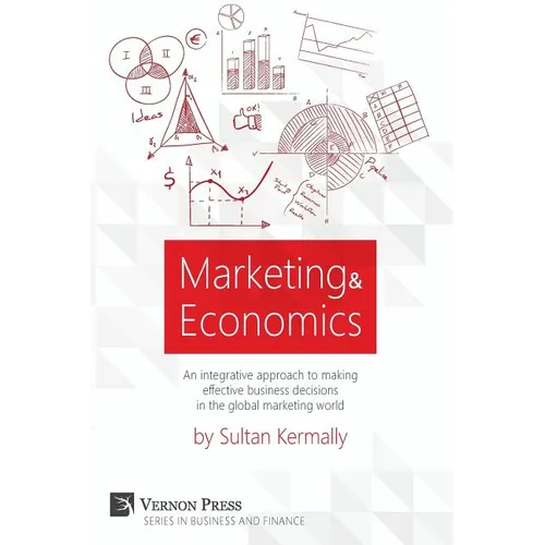 Marketing & Economics: An Integrative Approach to Making Effective Business Decisions in the Global Marketing World.