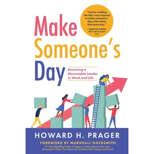 Make Someone's Day: Becoming a Memorable Leader in Work and Life