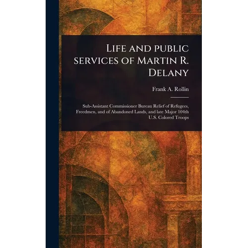 Life and Public Services of Martin R. Delany
