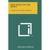 Watchdog On The Rhine: A Story Of St. Peter Canisius