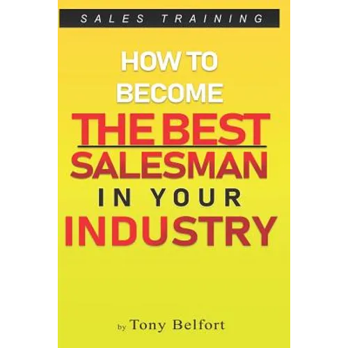 Sales Training: How to Deal with Objections, Secrets Techniques for Prospecting, and How to Find Success in Selling