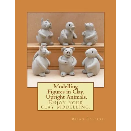 Modelling Figures in Clay. Upright Animals.