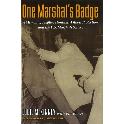 One Marshal's Badge: A Memoir of Fugitive Hunting, Witness Protection, and the U.S. Marshals Service