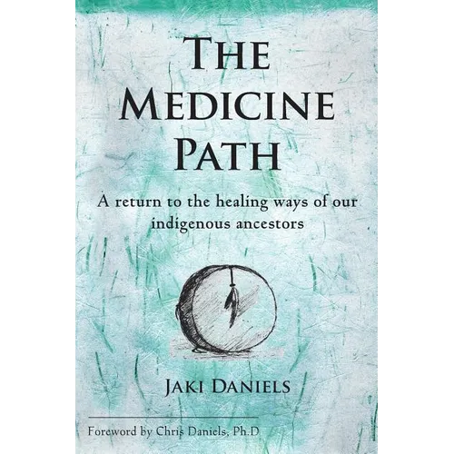 The Medicine Path: A Return to the Healing Ways of Our Indigenous Ancestors
