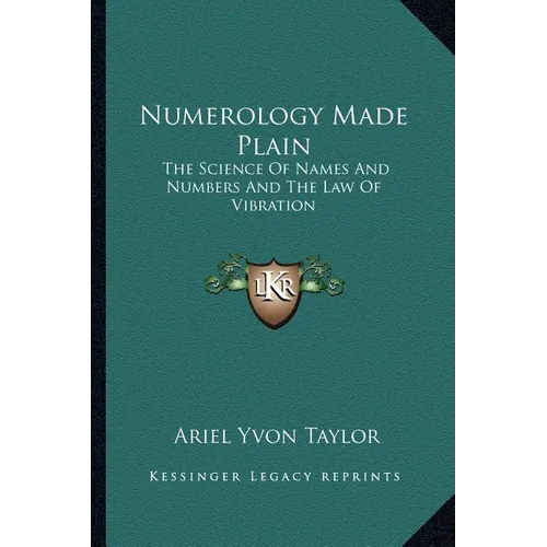 Numerology Made Plain: The Science Of Names And Numbers And The Law Of Vibration