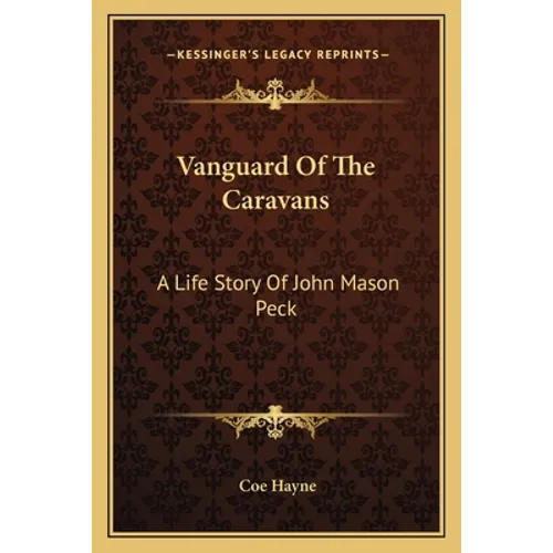 Vanguard Of The Caravans: A Life Story Of John Mason Peck
