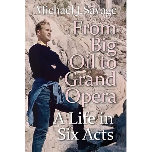 From Big Oil to Grand Opera: A Life in Six Acts