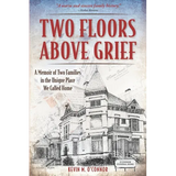 Two Floors Above Grief: A Memoir of Two Families in the Unique Place We Called Home - Paperback