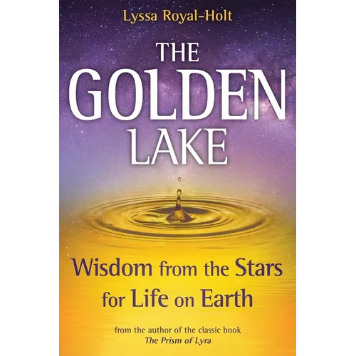 The Golden Lake: Wisdom from the Stars for Life on Earth