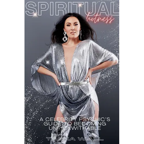 Spiritual Hotness: A Celebrity Psychic's Guide to Becoming Unf*ckwithable