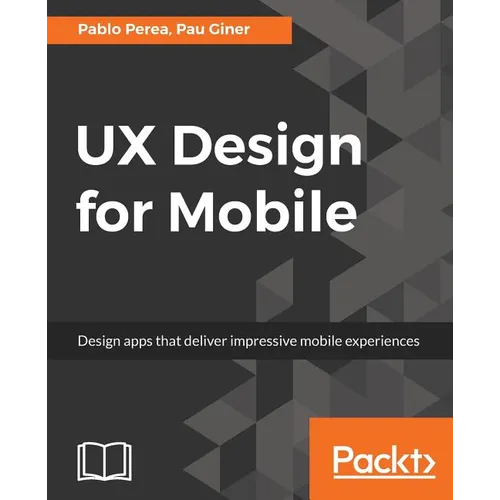 UX Design for Mobile: Design apps that deliver impressive mobile experiences