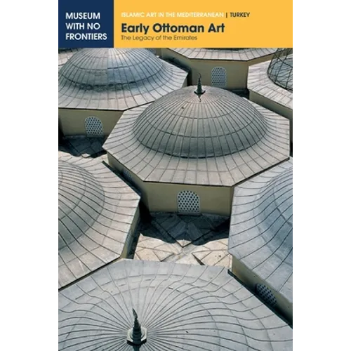 Early Ottoman Art: The Legacy of the Emirates