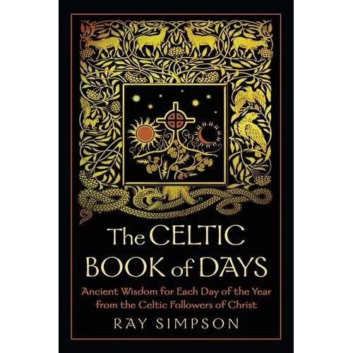 The Celtic Book of Days: Ancient Wisdom for Each Day of the Year from the Celtic Followers of Christ