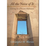 All the Noise of It: Living in a Tuscan Hilltown