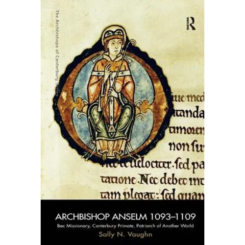 Archbishop Anselm 1093-1109: Bec Missionary, Canterbury Primate, Patriarch of Another World