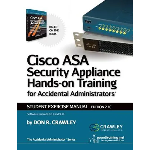 Cisco ASA Security Appliance Hands-On Training for Accidental Administrators: Student Exercise Manual