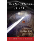 The Sweetness of Grace: Stories of Christian Trial and Victory