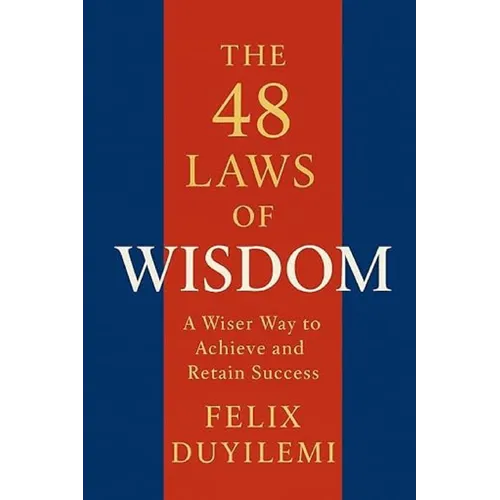 The 48 Laws of Wisdom: A Wiser Way to Achieve and Retain Success