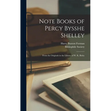 Note Books of Percy Bysshe Shelley: From the Originals in the Library of W. K. Bixby - Hardcover