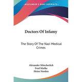 Doctors Of Infamy: The Story Of The Nazi Medical Crimes