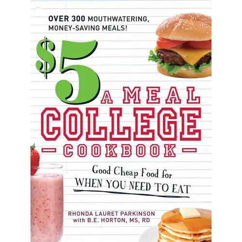 $5 a Meal College Cookbook: Good Cheap Food for When You Need to Eat